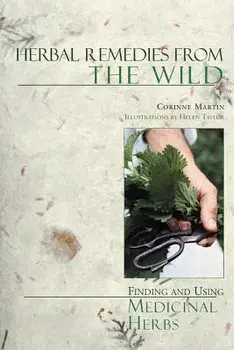 Herbal Remedies from the Wild: Finding and Using Medicinal Herbs, Paperback/Corinne Martin