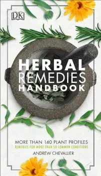 Herbal Remedies Handbook: More Than 140 Plant Profiles; Remedies for Over 50 Common Conditions, Paperback/Andrew Chevallier