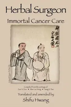 Herbal Surgeon Immortal Cancer Care, Paperback/Shifu P. Hwang
