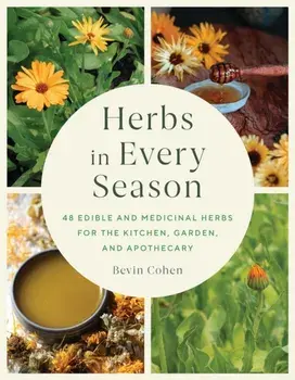 Herbs in Every Season. 48 Edible and Medicinal Herbs for the Kitchen, Garden, and Apothecary, Paperback/Bevin Cohen