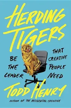 Herding Tigers: Be the Leader That Creative People Need, Hardcover/Todd Henry