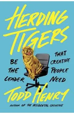 Herding Tigers: Be the Leader That Creative People Need - Todd Henry