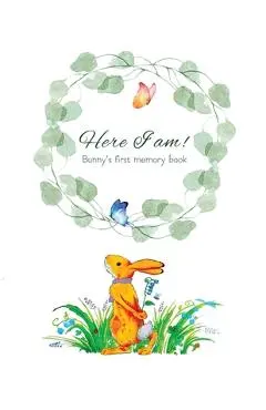 Here I Am - Bunny's Baby Memory Book: Beautiful Baby Journal for First Five Years - Tammy Lempert