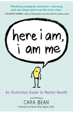 Here I Am, I Am Me: An Illustrated Guide to Mental Health - Cara Bean