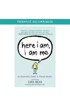 Here I Am, I Am Me: An Illustrated Guide to Mental Health - Cara Bean