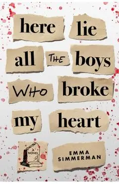 Here Lie All the Boys Who Broke My Heart - Emma Simmerman
