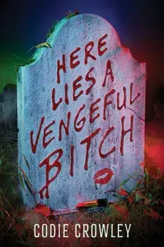 Here Lies a Vengeful Bitch, Hardback/Codie Crowley