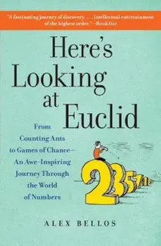 Here's Looking at Euclid: From Counting Ants to Games of Chance - An Awe-Inspiring Journey Through the World of Numbers, Paperback/Alex Bellos