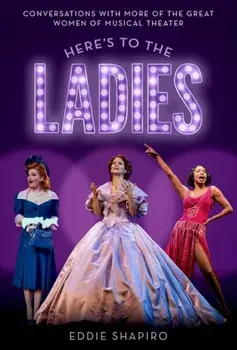 Here's to the Ladies. Conversations with More of the Great Women of Musical Theater, Hardback/***