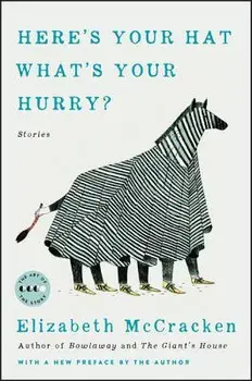 Here's Your Hat What's Your Hurry: Stories, Paperback/Elizabeth McCracken