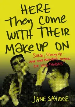 Here They Come With Their Make-Up On. Suede, Coming Up . . . And More Adventures Beyond The Wild Frontiers, Paperback/Jane Savidge