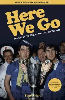 Here We Go: Everton in the 1980s: The Players' Stories, Paperback/Simon Hart
