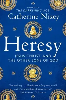Heresy. Jesus Christ and the Other Sons of God, Paperback/Catherine Nixey