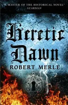 Heretic Dawn: Fortunes of France: Volume 3, Paperback/Robert Merle