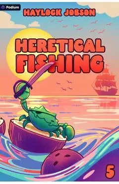 Heretical Fishing 5: A Cozy Guide to Annoying the Cults, Outsmarting the Fish, and Alienating Oneself - Haylock Jobson