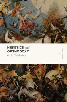 Heretics and Orthodoxy: Two Volumes in One, Paperback/G. K. Chesterton