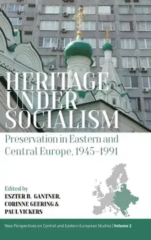 Heritage under Socialism. Preservation in Eastern and Central Europe, 1945-1991, Paperback/***