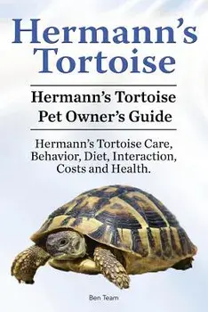 Hermann's Tortoise Owner's Guide. Hermann's Tortoise Book for Diet, Costs, Care, Diet, Health, Behavior and Interaction. Hermann's Tortoise Pet., Paperback/Ben Team