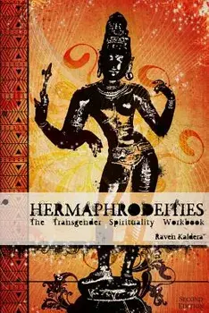 Hermaphrodeities: The Transgender Spirituality Workbook, Paperback/Raven Kaldera