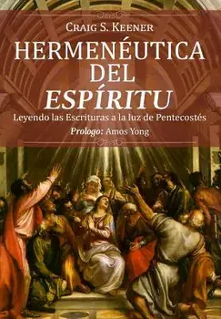 Hermeneutica del Espiritu: Leyendo Las Escrituras a la Luz de Pentecost s, Paperback/Craig S. Keener
