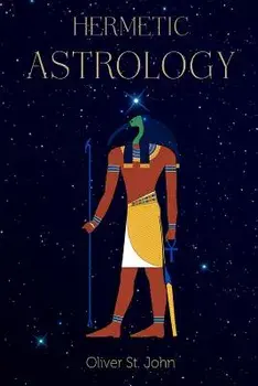 Hermetic Astrology, Paperback/Oliver St John