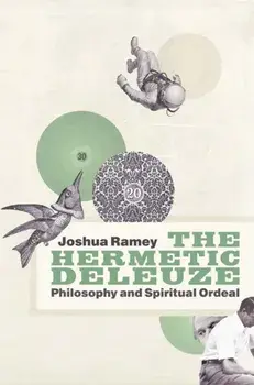 Hermetic Deleuze. Philosophy and Spiritual Ordeal, Paperback/Joshua Ramey