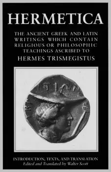 Hermetica Volume 1 Introduction, Texts, and Translation: The Ancient Greek and Latin Writings Which Contain Religious or Philosophic Teachings Ascribe, Paperback/Walter Scott