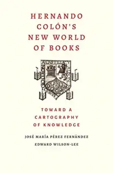 Hernando Colon's New World of Books. Toward a Cartography of Knowledge, Hardback/Edward Wilson-Lee