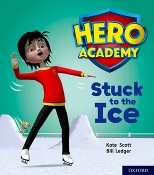 Hero Academy: Oxford Level 5, Green Book Band: Stuck to the Ice, Paperback/Kate Scott