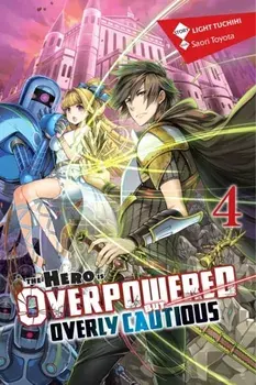 Hero Is Overpowered But Overly Cautious, Vol. 4 (light novel), Paperback/Light Tuchihi