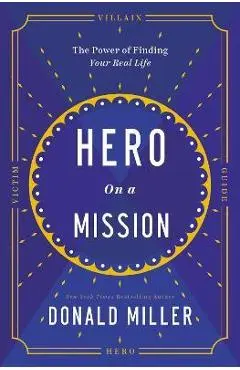 Hero on a Mission: A Path to a Meaningful Life - Donald Miller