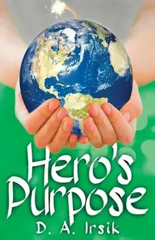 Hero's Purpose, Paperback/D. a. Irsik