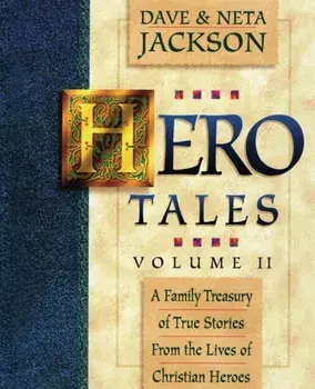 Hero Tales, Vol. 2: A family treasury of true stories from the lives of Christian heroes., Paperback/Neta Jackson