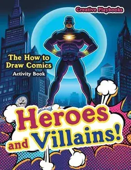 Heroes and Villains! the How to Draw Comics Activity Book, Paperback/Creative Playbooks