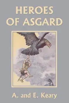 Heroes of Asgard (Color Edition) (Yesterday's Classics), Paperback/A. And E. Keary