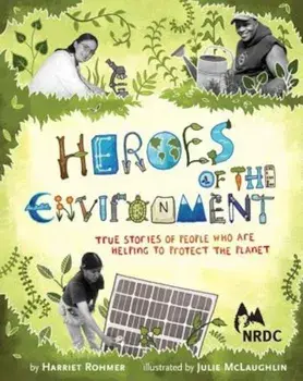 Heroes of the Environment: True Stories of People Who Are Helping to Protect Our Planet, Hardcover/Harriet Rohmer