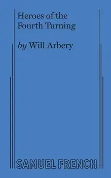 Heroes of the Fourth Turning, Paperback/Will Arbery