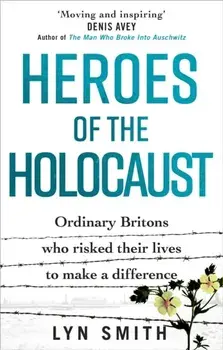 Heroes of the Holocaust. Ordinary Britons who risked their lives to make a difference, Paperback/Lyn Smith