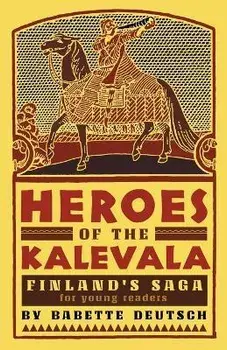 Heroes of the Kalevala: Finland's Saga for Young Readers, Paperback/Babette Deutsch