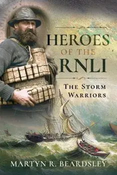 Heroes of the RNLI. The Storm Warriors, Hardback/Martyn R Beardsley