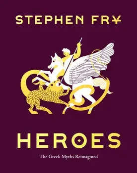 Heroes: The Greek Myths Reimagined (Greek Mythology Book for Adults, Book of Greek Myths and Hero Tales), Hardcover/Stephen Fry