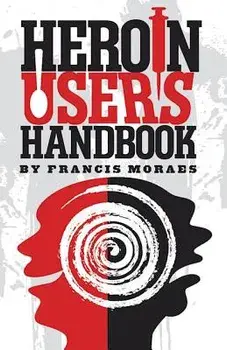 Heroin User's Handbook, Paperback/Francis Moraes Ph. D.