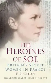 Heroines of SOE, Paperback/Squadron Leader Beryl E Escott