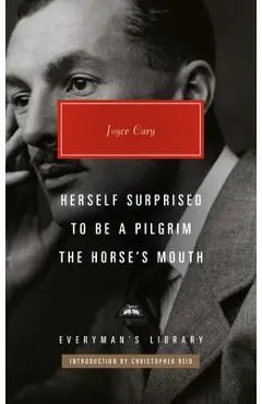 Herself Surprised; To Be a Pilgrim; The Horse's Mouth: Introduction by Christopher Reid - Joyce Cary