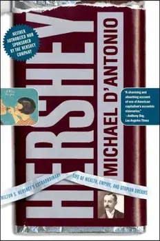 Hershey: Milton S. Hershey's Extraordinary Life of Wealth, Empire, and Utopian Dreams, Paperback/Michael D'Antonio