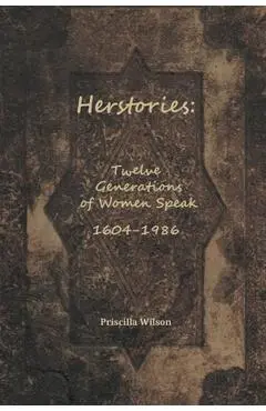 Herstories: Twelve Generations of Women Speak - Priscilla Wilson