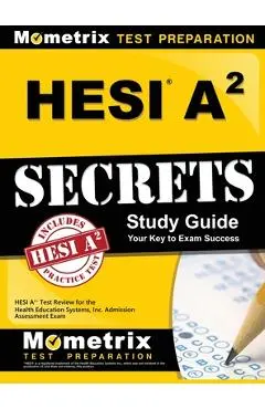 Hesi A2 Secrets Study Guide: Hesi A2 Test Review for the Health Education Systems, Inc. Admission Assessment Exam - Mometrix Hesi A2 Exam Secrets Test Prep