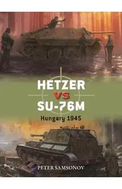 Hetzer Vs Su-76m: Hungary 1945 - Peter Samsonov