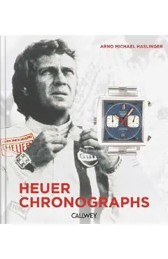 Heuer Chronographs: 1960-1980s - Fascination of Timekeepers and Motor Sports - Arno Michael Haslinger