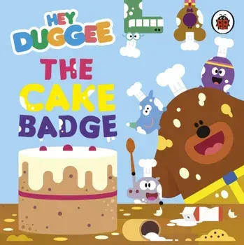 Hey Duggee: The Cake Badge, Board book/Hey Duggee